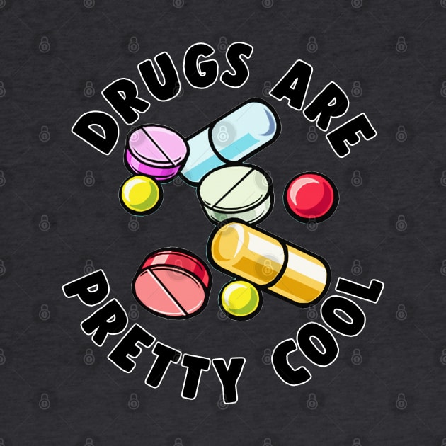 Drugs Are Pretty Cool - Funny Druggie Tee Design by DankFutura